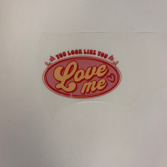 You Look Like You Love me DTF Pocket Transfer